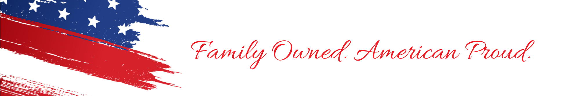 Family Owned. American Proud. 2.0